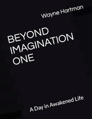 Book Cover: BEYOND IMAGINATION ONE: A Day in Awakened Life