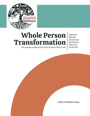 Book Cover: Whole Person Transformation: The Journey to Align Every Part of Life to God's Truth: Spiritual, Mental, Emotional, Relational, Physical, and Financial Transformation