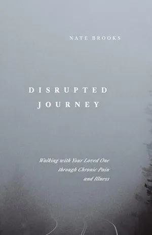 Book Cover: Disrupted Journey: Walking with Your Loved One Through Chronic Pain and Illness