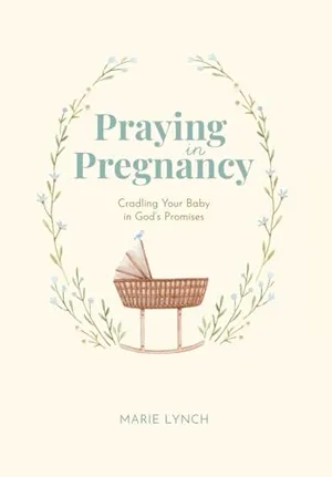 Book Cover: Praying in Pregnancy: Cradling Your Baby in God's Promises