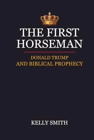 The First Horseman: Donald Trump and Biblical Prophecy Book Cover: The First Horseman: Donald Trump and Biblical Prophecy