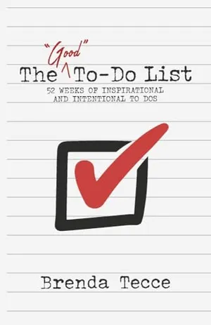 Book Cover: The "Good" To-Do List: 52 Weeks of Inspirational and Intentional To Dos