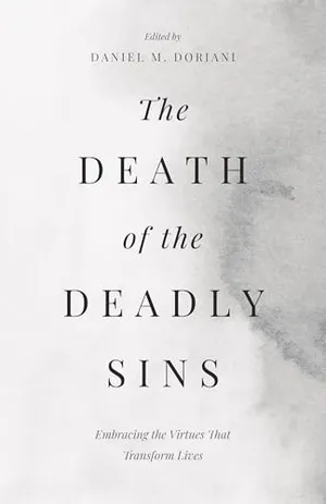 Book Cover: The Death of the Deadly Sins: Embracing the Virtues That Transform Lives