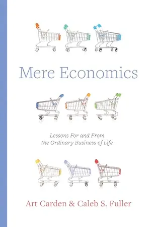 Book Cover: Mere Economics: Lessons for and from the Ordinary Business of Life