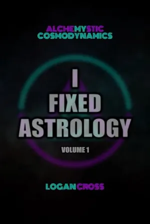 Book Cover: I Fixed Astrology: A Treatise on Alchemystic Cosmodynamics, Volume 1