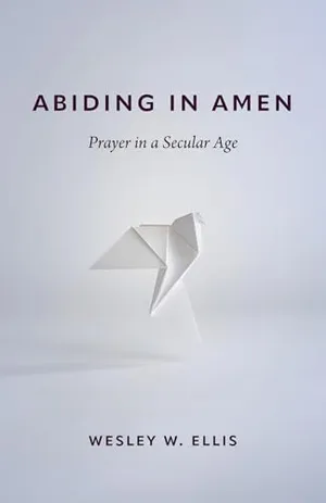 Book Cover: Abiding in Amen: Prayer in a Secular Age