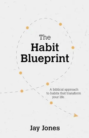 Book Cover: The Habit Blueprint: A Biblical Approach to Habits That Transform Your Life