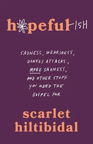 Book Cover: Hopeful-ish: Sadness, Weariness, Donkey Attacks, More Sadness, and Other Stuff You Need the Gospel For