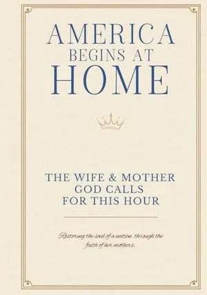 Welcome Home America: The Wife & Mother God Calls For This Hour: Restoring the soul of a nation through the faith of her mothers. (America Begins At Home Under God Library) Book Cover: Welcome Home America: The Wife & Mother God Calls For This Hour: Restoring the soul of a nation through the faith of her mothers. (America Begins At Home Under God Library)