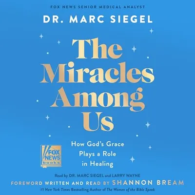 The Miracles Among Us: How God's Grace Plays a Role in Healing Book Cover: The Miracles Among Us: How God's Grace Plays a Role in Healing