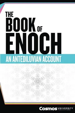 Book Cover: The Book of Enoch (Annotated): An Antediluvian Account: Uncovering Hidden Truths and Ancient Technologies That Will Change How You See History