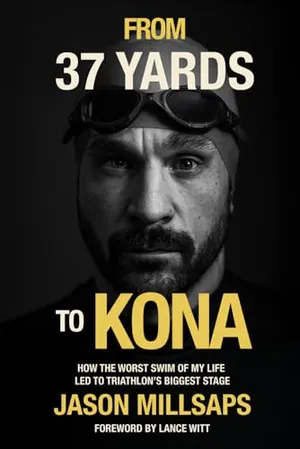 Book Cover: From 37 Yards to Kona: How the Worst Swim of My Life Led to Triathlon's Biggest Stage