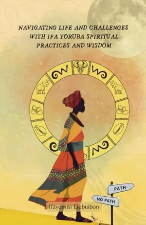 Book Cover: Navigating Life and Challenges With Ifa Yoruba Spiritual Practice and Wisdom