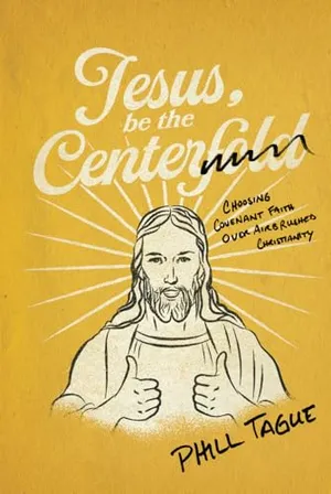 Book Cover: Jesus, Be The Centerfold: Choosing Covenant Faith Over Airbrushed Christianity