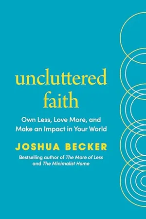 Book Cover: Uncluttered Faith: Own Less, Love More, and Make an Impact in Your World: A Minimalist Book
