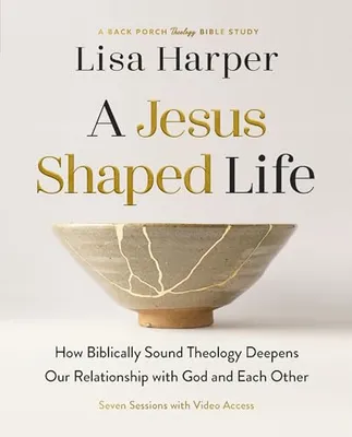 Book Cover: A Jesus-Shaped Life Bible Study Guide plus Streaming Video: How Biblically Sound Theology Deepens Our Relationship with God and Each Other (A Back Porch Theology Bible Study)