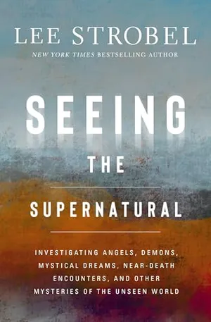 Book Cover: Seeing the Supernatural: Investigating Angels, Demons, Mystical Dreams, Near-Death Encounters, and Other Mysteries of the Unseen World