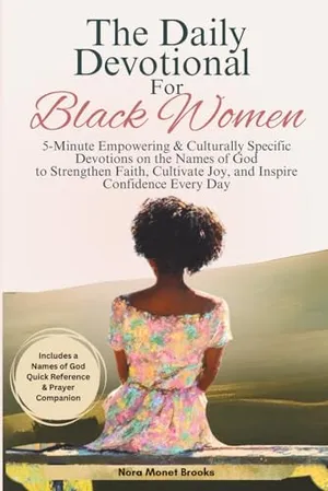 Book Cover: The Daily Devotional For Black Women: A Year of 5-Minute Empowering & Culturally Specific Devotions Based on The Names Of God to Strengthen Faith ... Gift Books) (Christian Books For Black Women)