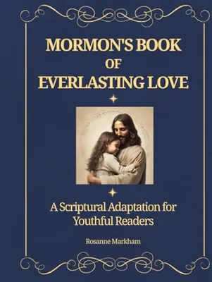 Book Cover: Mormon's Book of Everlasting Love: A Scriptural Adaptation for Youthful Readers