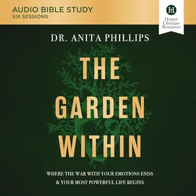 Book Cover: The Garden Within: Audio Bible Studies: Uproot Generational Trauma. Heal the Soil of Your Heart. Plant a Legacy of Power.