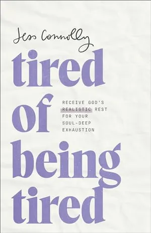 Book Cover: Tired of Being Tired: Receive God’s Realistic Rest for Your Soul-Deep Exhaustion