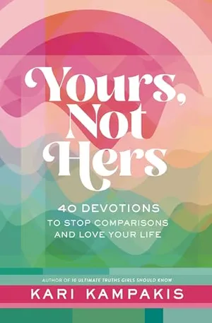 Book Cover: Yours, Not Hers: 40 Devotions to Stop Comparisons and Love Your Life