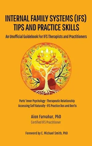 Book Cover: Internal Family Systems (IFS) Tips and Practice Skills: An Unofficial Guidebook for IFS Therapists and Practitioners