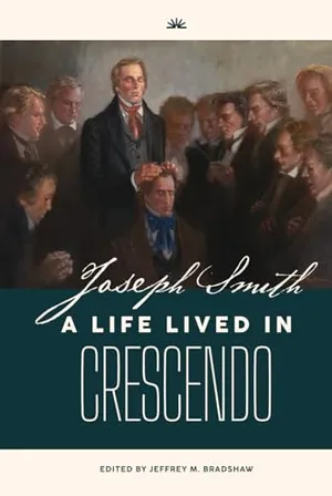 Book Cover: Joseph Smith: A Life Lived in Crescendo (Volume 1, Color, Hardback) (Joseph Smith: A Life Lived in Crescendo (Two Volumes))