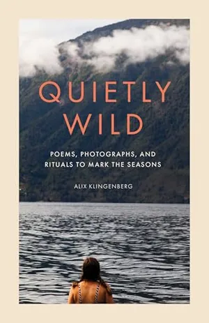 Book Cover: Quietly Wild: Poems, Photographs, and Rituals to Mark the Seasons