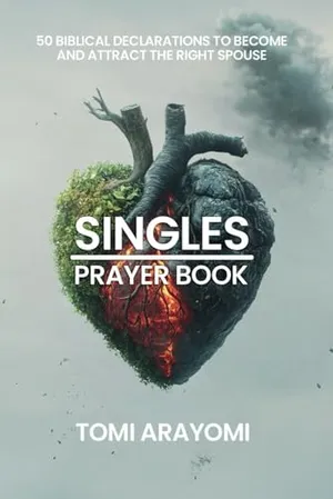 Book Cover: The Singles Prayer Book: 50 Biblical Declarations to Become and Attract the Right Spouse (Declarations for Breakthrough)