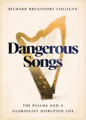 Book Cover: Dangerous Songs: The Psalms and a Gloriously Disrupted Life