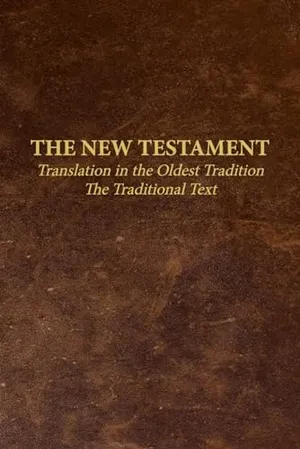 Book Cover: The New Testament - Translation in the Oldest Tradition: The Traditional Text