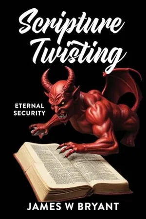 Book Cover: Scripture Twisting: Eternal Security (Twisting Scripture)