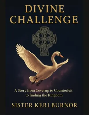 Book Cover: Divine Challenge: A Story from Coverup to Counterfeit to finding the Kingdom