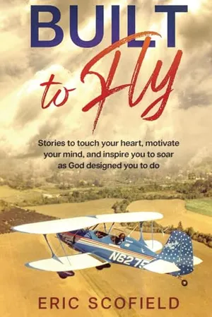 Book Cover: Built To Fly: Stories to touch your heart, motivate your mind, and inspire you to soar as God designed you to do