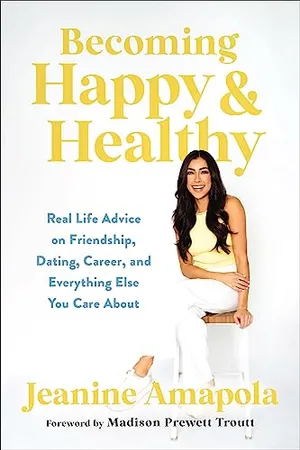 Book Cover: Becoming Happy & Healthy: Real Life Advice on Friendship, Dating, Career, and Everything Else You Care About