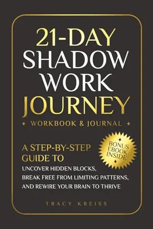 Book Cover: 21-Day Shadow Work Journey: A Step-by-Step Guide to Uncover Hidden Blocks, Break Free From Limiting Patterns, and Rewire Your Brain to Thrive