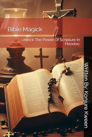 Book Cover: Bible Magick: Unlock The Power Of Scripture In Hoodoo.