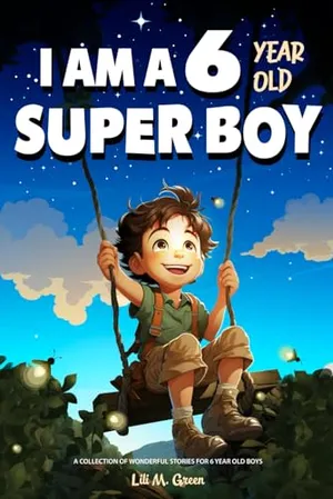 Book Cover: A Collection of Wonderful Stories for 6 year old boys: I am a 6 year old super boy (Inspirational Gift Books for Kids)