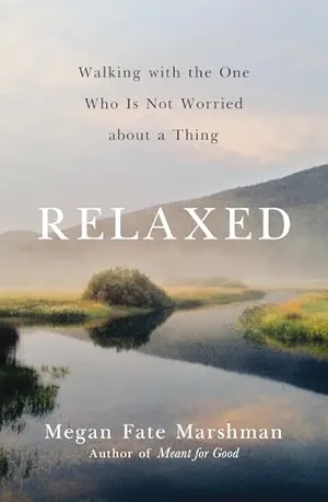 Book Cover: Relaxed: Walking with the One Who Is Not Worried about a Thing