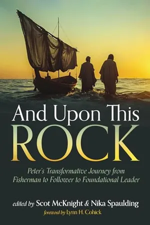 Book Cover: And Upon This Rock: Peter's Transformative Journey from Fisherman to Follower to Foundational Leader