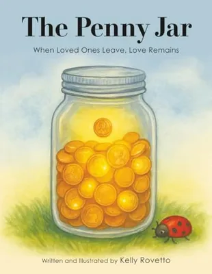 Book Cover: The Penny Jar: When Loved Ones Leave, Love Remains