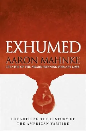 Book Cover: Exhumed: Unearthing the History of the American Vampire