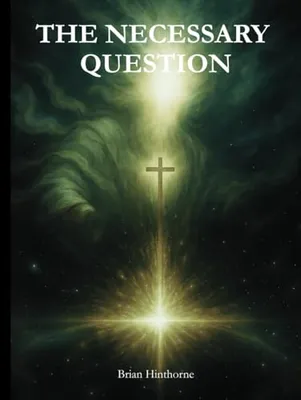 The Necessary Question: Does God Exist? Book Cover: The Necessary Question: Does God Exist?