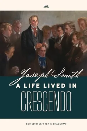 Book Cover: Joseph Smith: A Life Lived in Crescendo (Volume 2, Color, Hardback) (Joseph Smith: A Life Lived in Crescendo (Two Volumes))
