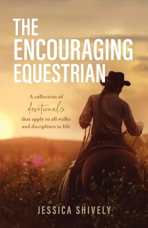Book Cover: The Encouraging Equestrian: A Collection of Devotionals That Apply to All Walks and Disciplines in Life