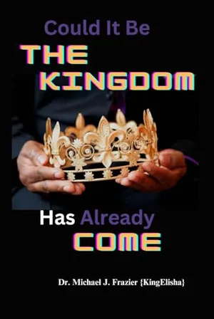 Book Cover: Could It Be The Kingdom Has Already Come