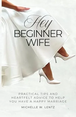 Book Cover: Hey Beginner Wife: Practical Tips and Heartfelt Advice to Help You Have a Happy Marriage