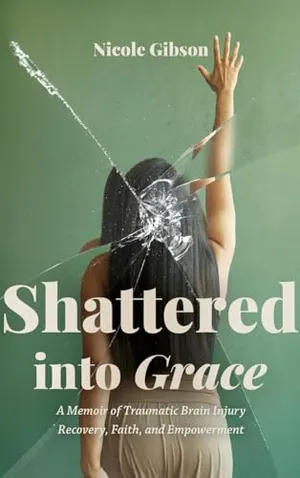 Book Cover: Shattered into Grace: A Memoir of Traumatic Brain Injury Recovery, Faith, and Empowerment