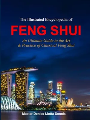Book Cover: The Illustrated Encyclopedia of Feng Shui: An Ultimate Guide to the Art & Practice of Classical Feng Shui
